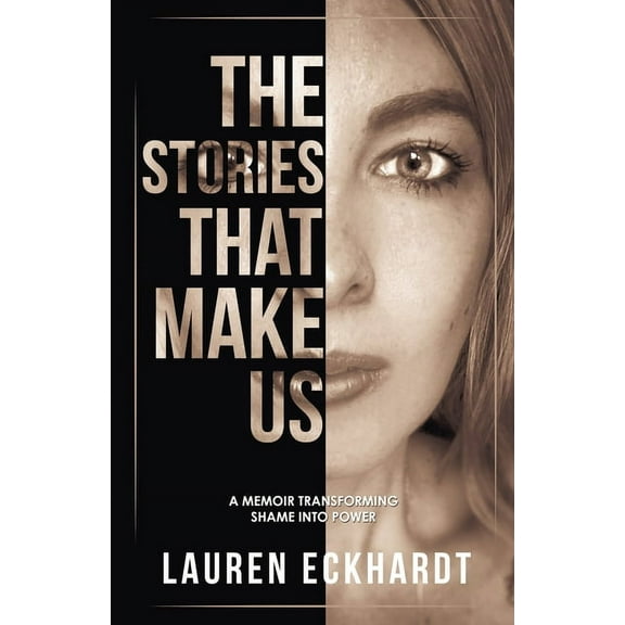 The Stories That Make Us: a memoir transforming shame into power, (Paperback)