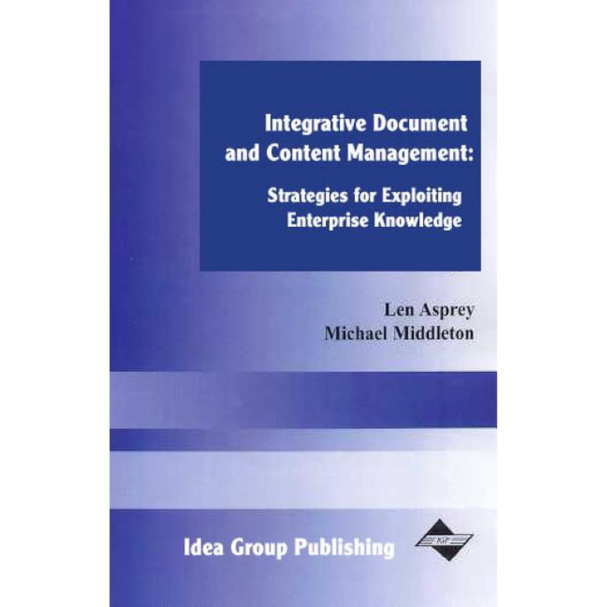 Integrative Document and Content Management: Strategies for Exploiting Enterprise Knowledge, (Hardcover)