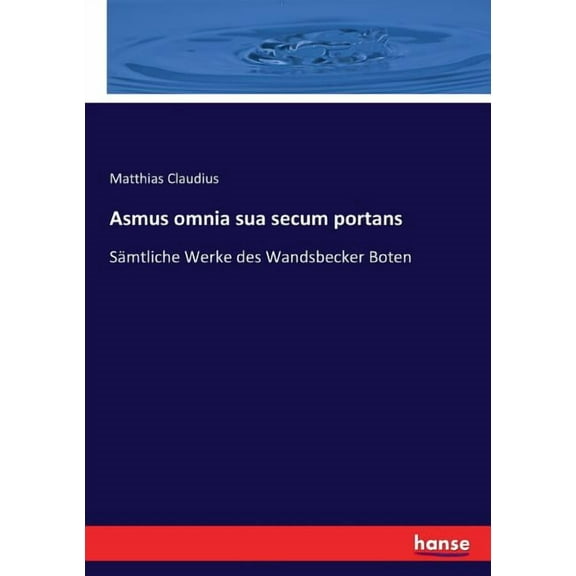 Asmus omnia sua secum portans: Sämtliche Werke des Wandsbecker Boten, (Paperback)