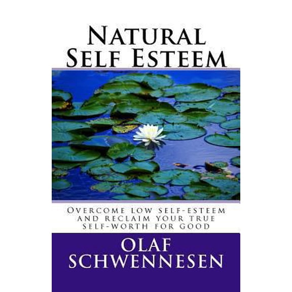 Pre-Owned Natural Self Esteem: Overcome low self-esteem, gain self-confidence, build inner strength, and reclaim your true self-worth for good (Paperback) 1466459751 9781466459755