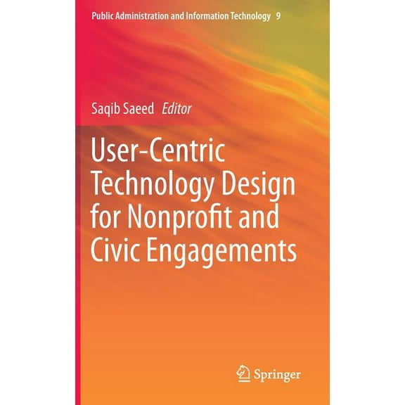 Public Administration and Information Te User-Centric Technology Design for Nonprofit and Civic Engagements, Book 9, (Hardcover)
