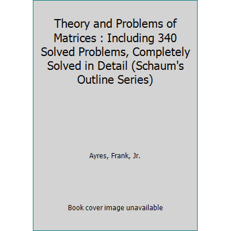 Theory and Problems of Matrices : Including 340 Solved Problems, Completely Solved in Detail (Schaum's Outline Series) [Paperback - Used]
