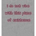 thumbnail image 2 of I Do Not Vibe With This Plane Of Existence Adult Short Sleeve Tee-Medium-Heather Gray, 2 of 3