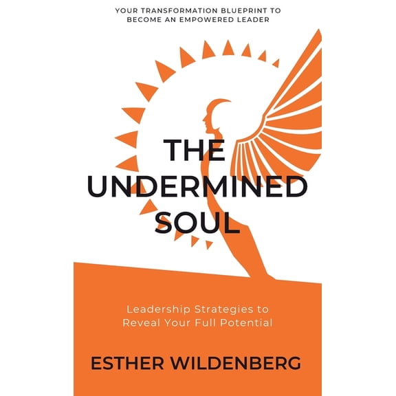 The Undermined Soul: Leadership Strategies to Reveal Your Full Potential, (Hardcover)