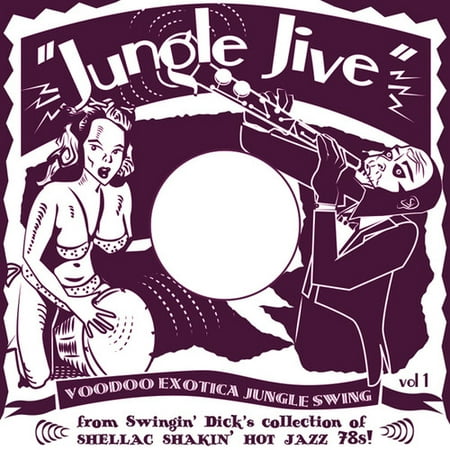 Jungle Jive: Voodoo Exotica Jungle Swing Vol. 1 - From Swingin'Dick's Collection of Shellac Shakin' Hot Jazz 78s!