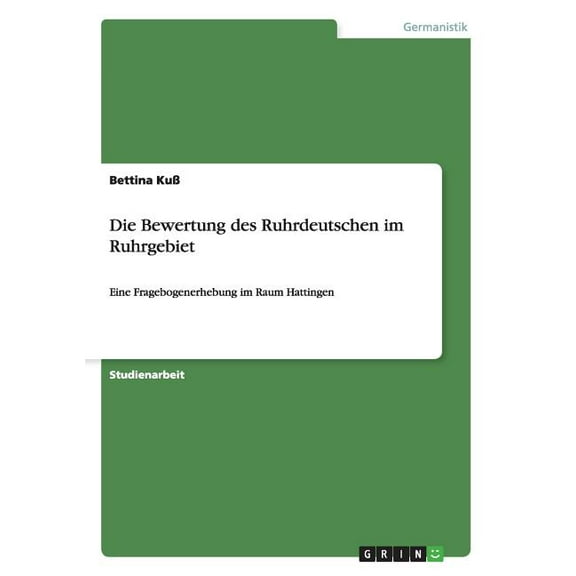 Die Bewertung des Ruhrdeutschen im Ruhrgebiet: Eine Fragebogenerhebung im Raum Hattingen (Paperback)