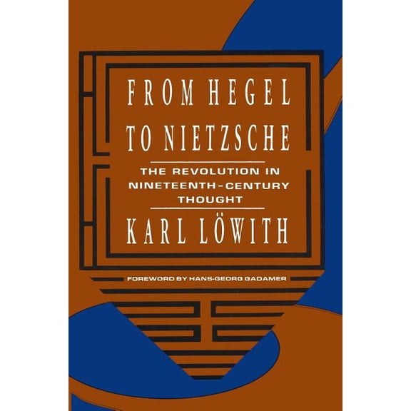 From Hegel to Nietzsche: The Revolution in Nineteenth-Century Thought, (Paperback)