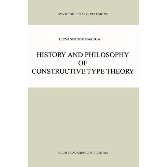 Synthese Library History and Philosophy of Constructive Type Theory, Book 290, (Paperback)