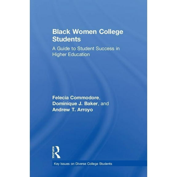 Key Issues on Diverse College Students Black Women College Students: A Guide to Student Success in Higher Education, (Hardcover)