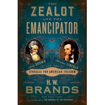 The Zealot and the Emancipator: John Brown, Abraham Lincoln, and the Struggle for American Freedom