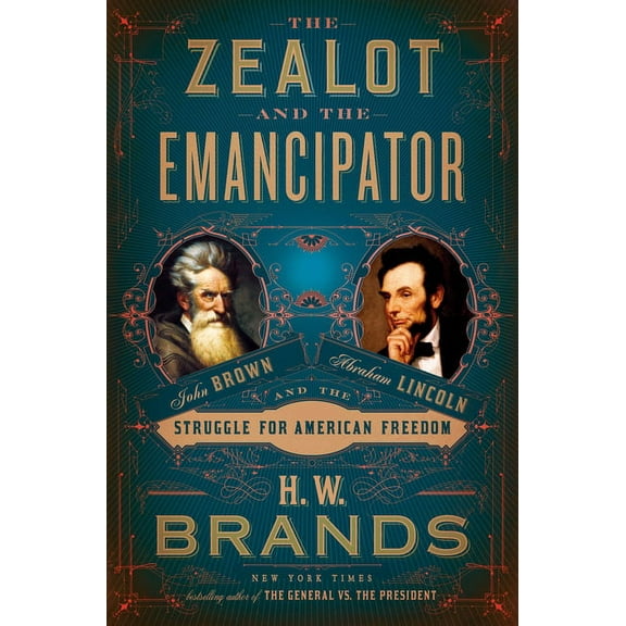 The Zealot and the Emancipator: John Brown, Abraham Lincoln, and the Struggle for American Freedom