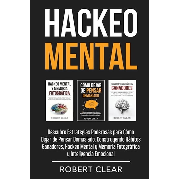 Psicológica Hackeo Mental: Descubre Estrategias Poderosas para Cómo Dejar de Pensar Demasiado, Construyendo Hábitos Ganadores, Hacke, Book 22, (Paperback)