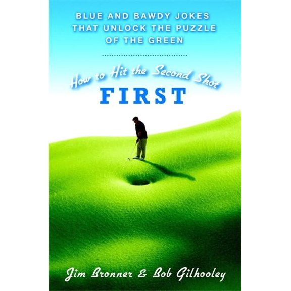 Pre-Owned How to Hit the Second Shot First: Blue and Bawdy Jokes That Unlock the Puzzle of the Green (Hardcover) 0446577804 9780446577809