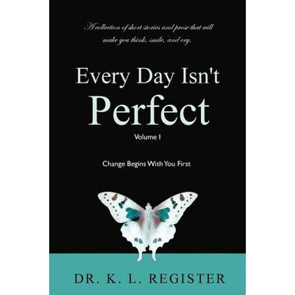 Pre-Owned Every Day Isn't Perfect: Volume I: Change Begins With You First (Paperback) 1533398550 9781533398550