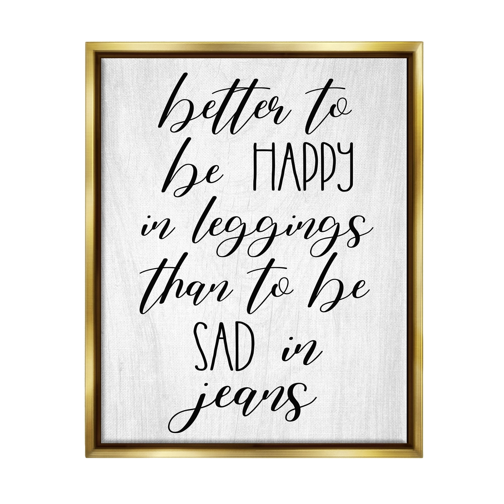 Stupell Industries Happy In Leggings Funny Fashion Calligraphy Saying Graphic Art Metallic Gold Floating Framed Canvas Print Wall Art, Design by Daphne Polselli