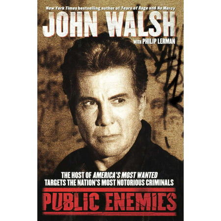 Public Enemies : The Host of America's Most Wanted Targets the Nation's Most Notorious