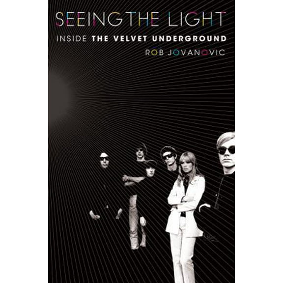 Pre-Owned Seeing the Light: Inside the Velvet Underground (Hardcover) 1250000149 9781250000149
