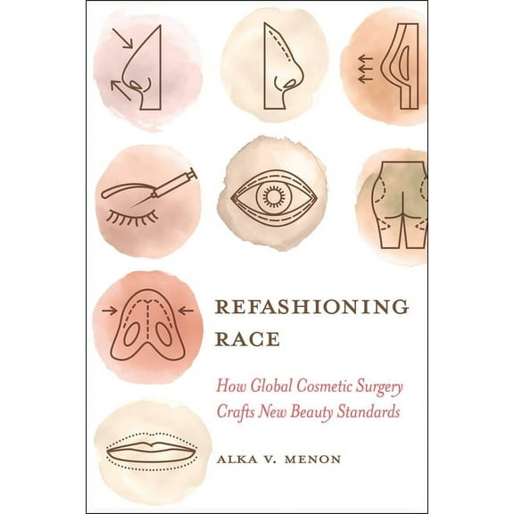 Refashioning Race: How Global Cosmetic Surgery Crafts New Beauty Standards, (Paperback)