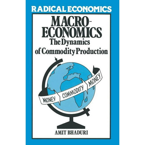 Radical Economics Macroeconomics: The Dynamics of Commodity Production, (Paperback)