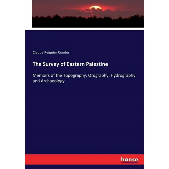 The Survey of Eastern Palestine: Memoirs of the Topography, Orography, Hydrography and Archaeology, (Paperback)