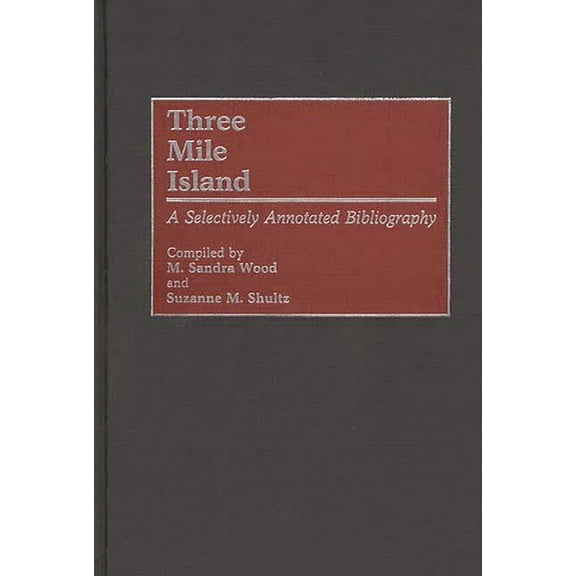 Bibliographies and Indexes in Science an Three Mile Island: A Selectively Annotated Bibliography, (Hardcover)