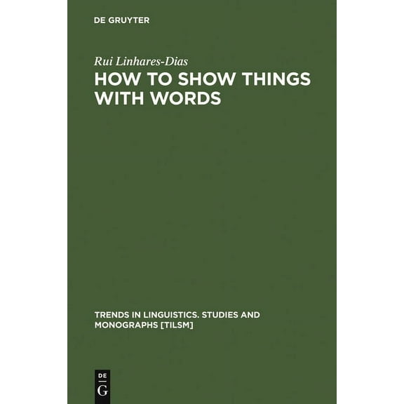 Trends in Linguistics. Studies and Monog How to Show Things with Words: A Study on Logic, Language and Literature, Book 155, (Hardcover)