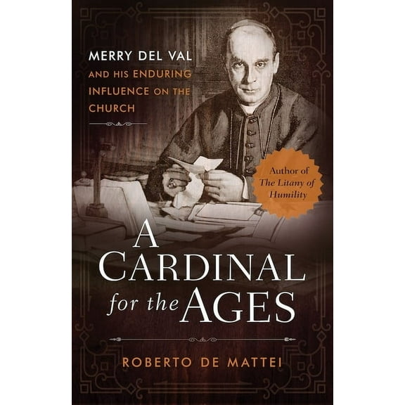 A Cardinal for the Ages: Merry del Val and His Enduring Influence on the Church, (Paperback)