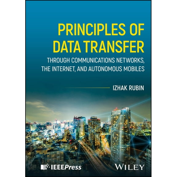 Principles of Data Transfer Through Communications Networks, the Internet, and Autonomous Mobiles, (Hardcover)