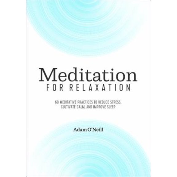 Pre-Owned Meditation for Relaxation: 60 Meditative Practices to Reduce Stress, Cultivate Calm, and Improve Sleep (Paperback) 1641523956 9781641523950