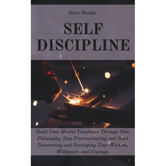 Pre-Owned Self Discipline: The Ultimate Guide To Build A Mental Toughness Improving Your Empathy, Your Resilience, And Your Social Skills. Step O (Hardcover) 1801184739 9781801184731