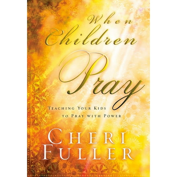 When Children Pray : Teaching Your Kids to Pray with Power (Paperback)