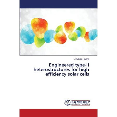 Engineered Type-II Heterostru Ctures for High Efficiency Solar (Best Type Of Solar Cells)