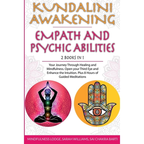 Kundalini Awakening Empath and Psychic Abilities 2 in 1: Your Journey Through Healing and Mindfulness. Open your Third Eye and Enhance the Intuition. (Paperback) 1801137757 9781801137751