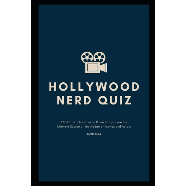 Hollywood Trivia Hollywood Nerd Quiz 2000 Trivia Questions To Prove That You Are The Ultimate Source Of Knowledge On Movies And Actors Paperback Walmart Com Walmart Com