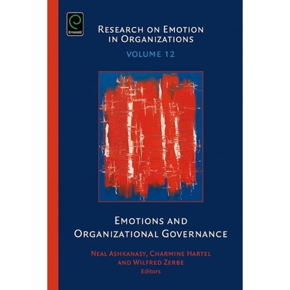 Research on Emotion in Organizations Emotions and Organizational Governance, Book 12, (Hardcover)