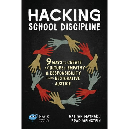 Hack Learning: Hacking School Discipline: 9 Ways to Create a Culture of Empathy and Responsibility Using Restorative Justice