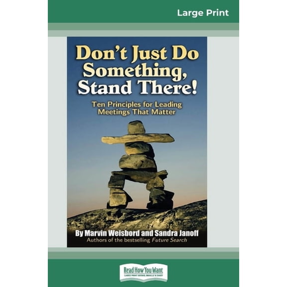 Don't Just Do Something, Stand There!: Ten Principles for Leading Meetings That Matter (16pt Large Print Edition), (Paperback)