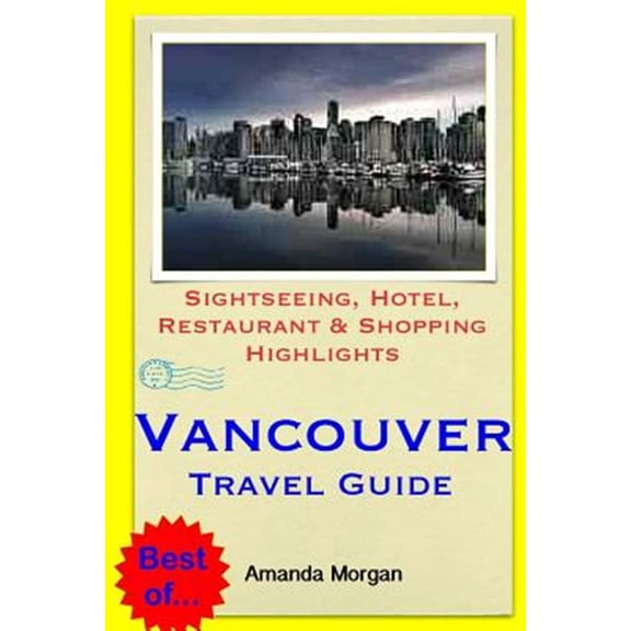 Vancouver Travel Guide : Sightseeing, Hotel, Restaurant & Shopping Highlights