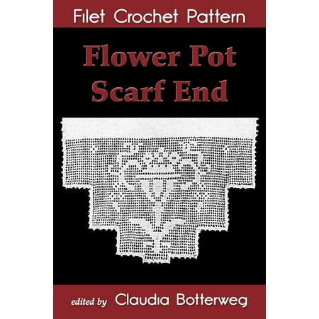 Flower Pot Scarf End Filet Crochet Pattern - (The Best Crochet Potholder Pattern)