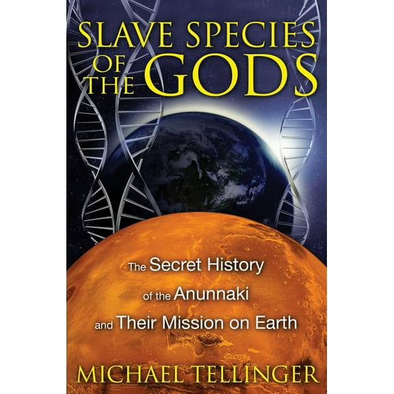 Slave Species of the Gods: The Secret History of the Anunnaki and Their Mission on Earth, (Paperback)