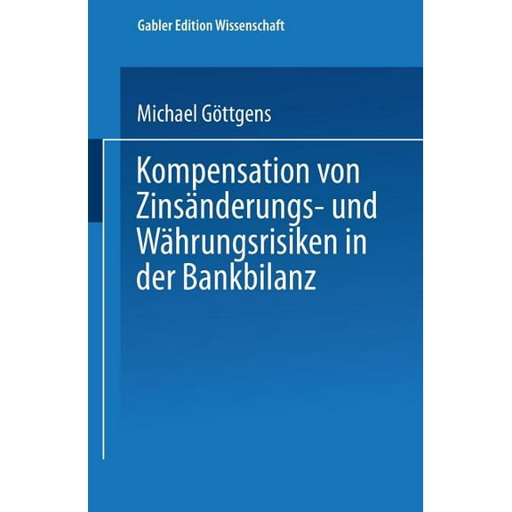 Kompensation Von ZinsÃ¤nderungs- Und WÃ¤hrungsrisiken in Der Bankbilanz, (Paperback)