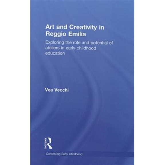 Pre-Owned Contesting Early Childhood Art and Creativity in Reggio Emilia: Exploring the Role and Potential of Ateliers in Early Childhood Education, (Hardcover)