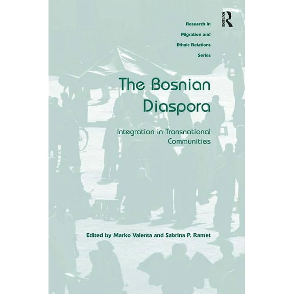 Research in Migration and Ethnic Relatio The Bosnian Diaspora: Integration in Transnational Communities, (Hardcover)