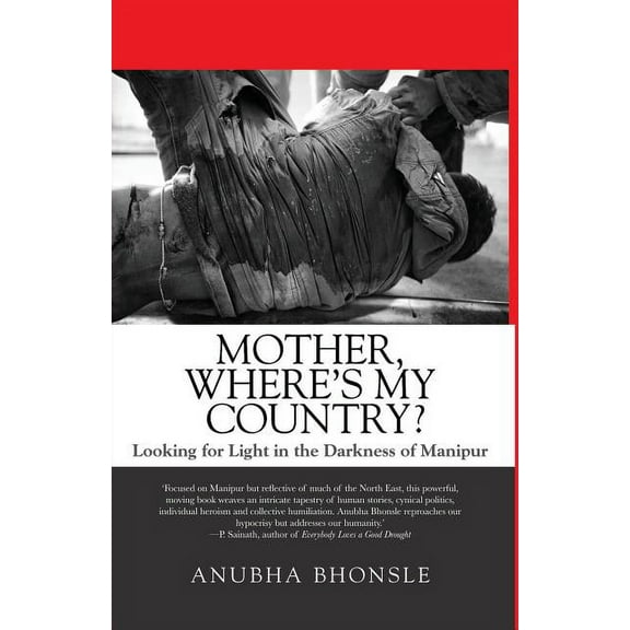 Mother, Where's My Country?: Looking for Light in the Darkness of Manipur, (Paperback)