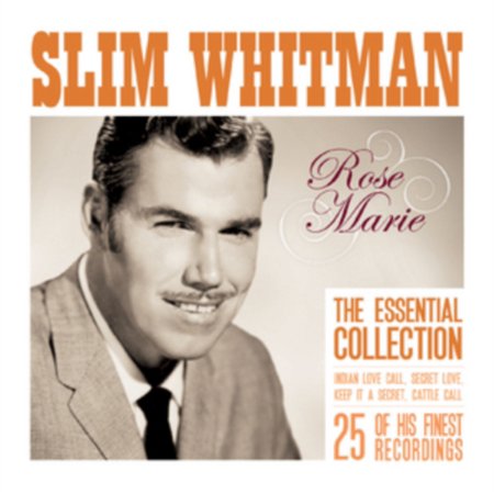 Rose Marie The Essential Slim Whitman (The Best Of Slim Whitman)