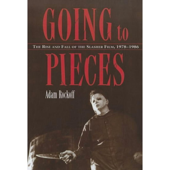 Going to Pieces: The Rise and Fall of the Slasher Film, 1978-1986, (Paperback)
