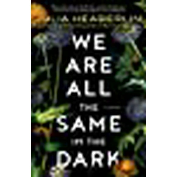 We Are All the Same in the Dark: A Novel