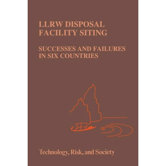 Risk, Governance and Society Llrw Disposal Facility Siting: Successes and Failures in Six Countries, Book 8, (Paperback)