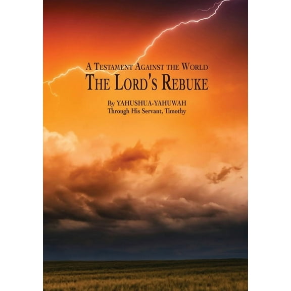 A Testament Against the World: The Lord's Rebuke, (Paperback)