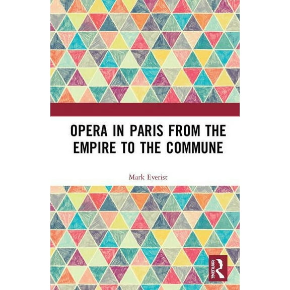 Opera in Paris from the Empire to the Commune, (Hardcover)